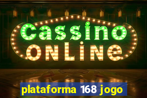 plataforma 168 jogo